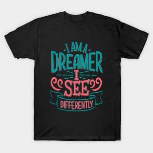 I Am A Dreamer I See Differently T-Shirt